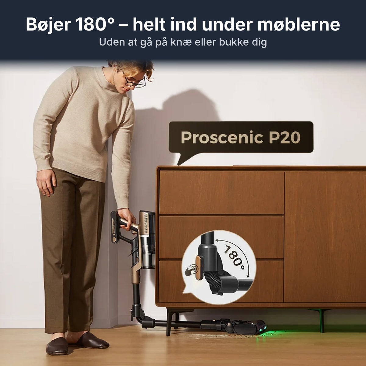 DA – Proscenic P20 bøjeligt rør 180° helt ind under møblerne